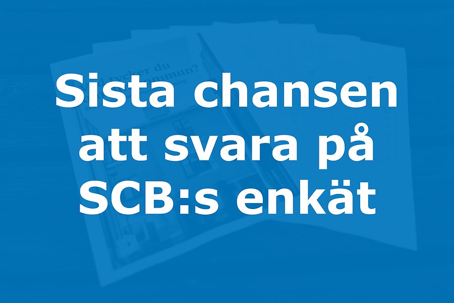 Blå bild med texten: Sista chansen att svara på SCB:s enkät.